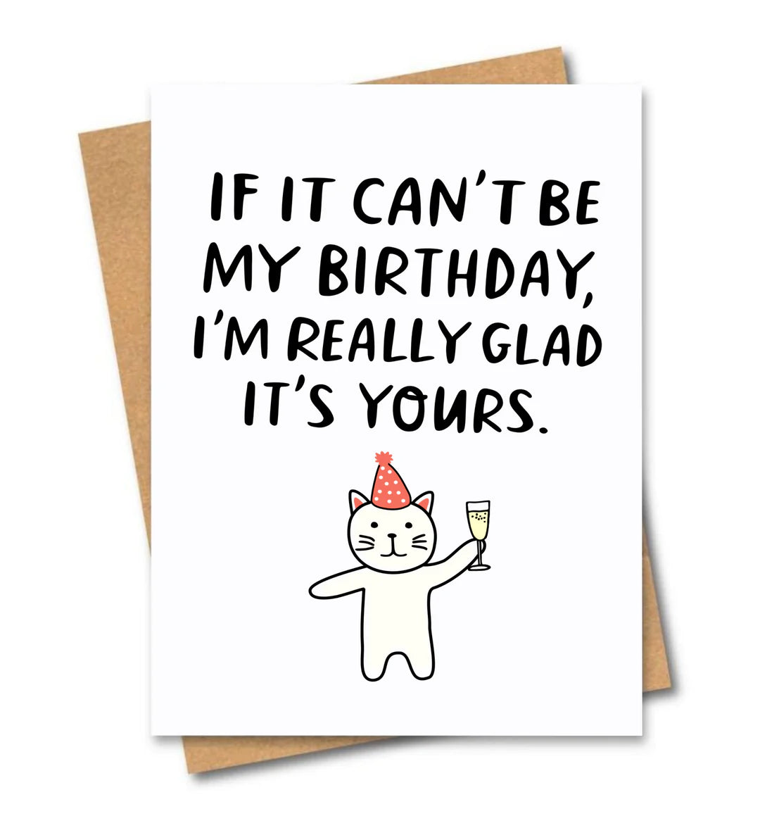 IF IT CAN'T BE MY BIRTHDAY CARD