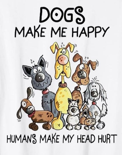 DOGS MAKE ME HAPPY, PEOPLE MAKE MY HEAD HURT | UNISEX T-SHIRT