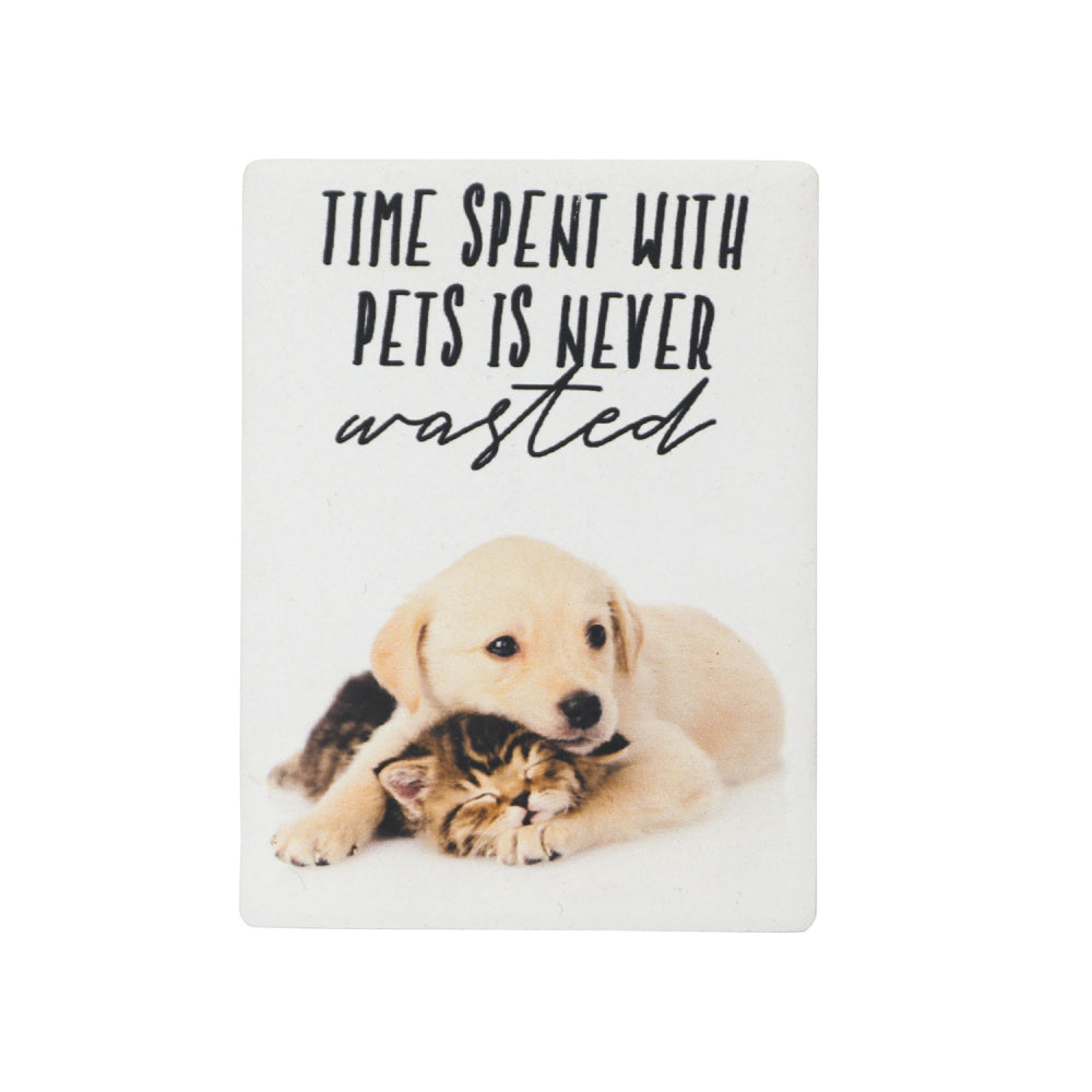 “Time Spent With Pets Is Never Time Wasted” Pet Magnet