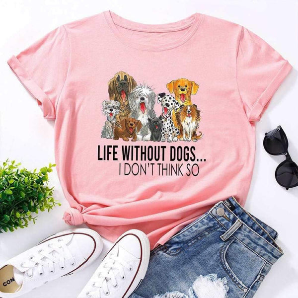 'Life Without Dogs... I Don't Think So' Tee Shirt (Assorted Colours)