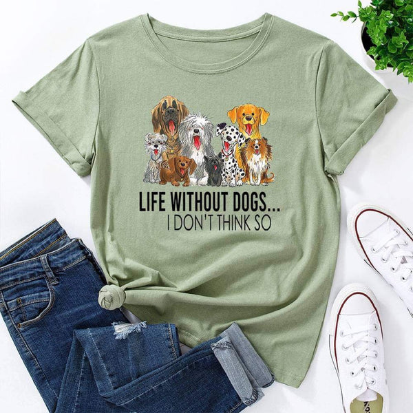 'Life Without Dogs... I Don't Think So' Tee Shirt (Assorted Colours)